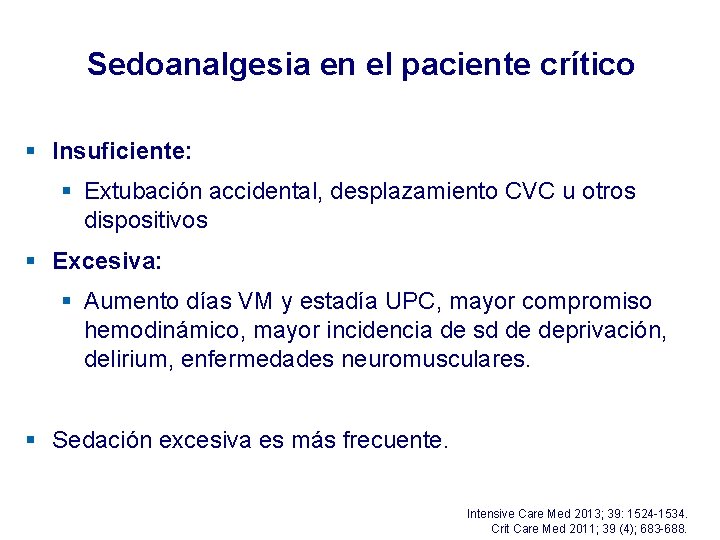 Sedoanalgesia en el paciente crítico § Insuficiente: § Extubación accidental, desplazamiento CVC u otros Sedoanalgesia en el paciente crítico § Insuficiente: § Extubación accidental, desplazamiento CVC u otros