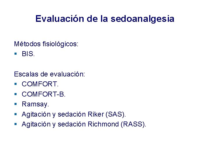 Evaluación de la sedoanalgesia Métodos fisiológicos: § BIS. Escalas de evaluación: § COMFORT-B. § Evaluación de la sedoanalgesia Métodos fisiológicos: § BIS. Escalas de evaluación: § COMFORT-B. §