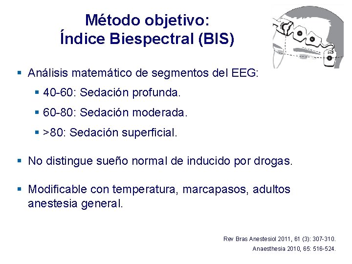 Método objetivo: Índice Biespectral (BIS) § Análisis matemático de segmentos del EEG: § 40 Método objetivo: Índice Biespectral (BIS) § Análisis matemático de segmentos del EEG: § 40