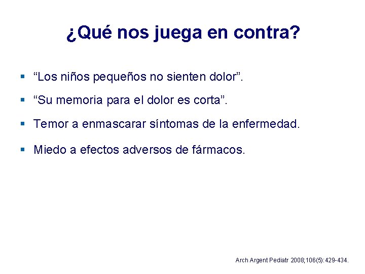 ¿Qué nos juega en contra? § “Los niños pequeños no sienten dolor”. § “Su ¿Qué nos juega en contra? § “Los niños pequeños no sienten dolor”. § “Su