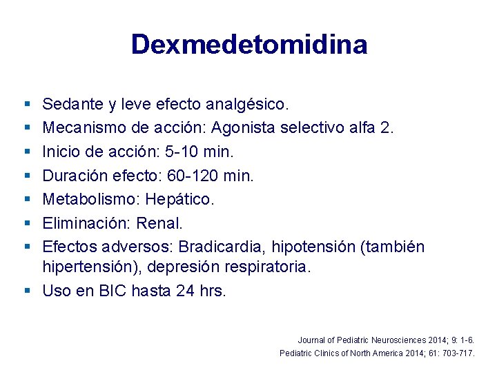 Dexmedetomidina § § § § Sedante y leve efecto analgésico. Mecanismo de acción: Agonista Dexmedetomidina § § § § Sedante y leve efecto analgésico. Mecanismo de acción: Agonista
