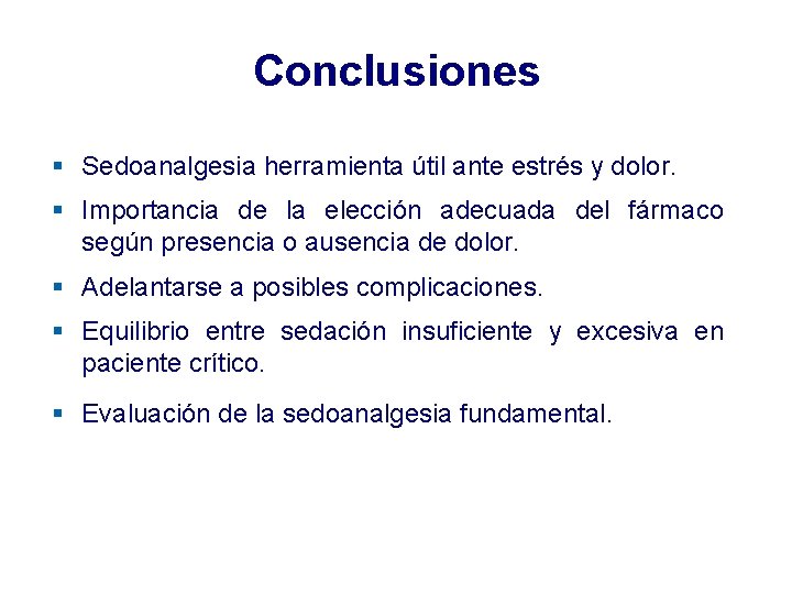 Conclusiones § Sedoanalgesia herramienta útil ante estrés y dolor. § Importancia de la elección Conclusiones § Sedoanalgesia herramienta útil ante estrés y dolor. § Importancia de la elección