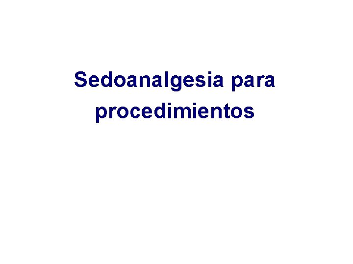 Sedoanalgesia para procedimientos Sedoanalgesia para procedimientos