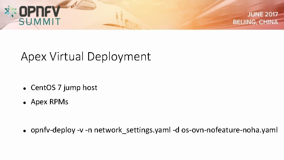 Apex Virtual Deployment Cent. OS 7 jump host Apex RPMs opnfv-deploy -v -n network_settings. Apex Virtual Deployment Cent. OS 7 jump host Apex RPMs opnfv-deploy -v -n network_settings.