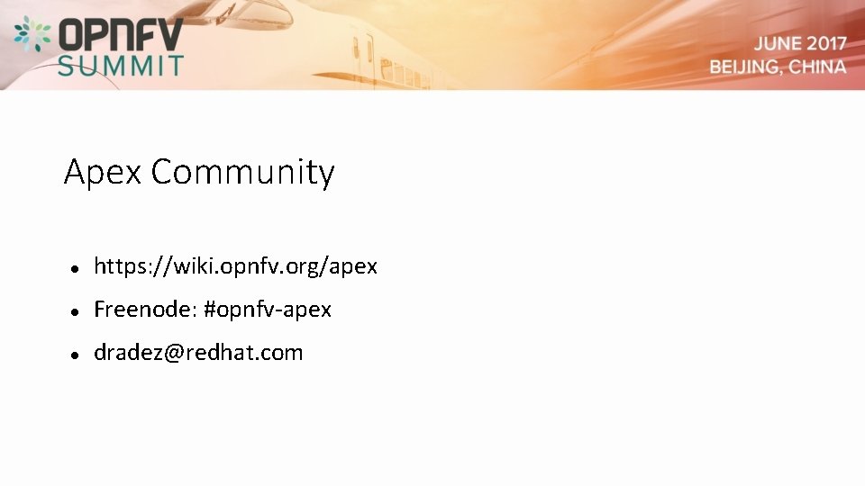 Apex Community https: //wiki. opnfv. org/apex Freenode: #opnfv-apex dradez@redhat. com Apex Community https: //wiki. opnfv. org/apex Freenode: #opnfv-apex dradez@redhat. com