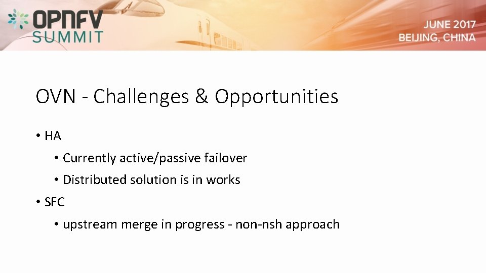 OVN - Challenges & Opportunities • HA • Currently active/passive failover • Distributed solution OVN - Challenges & Opportunities • HA • Currently active/passive failover • Distributed solution