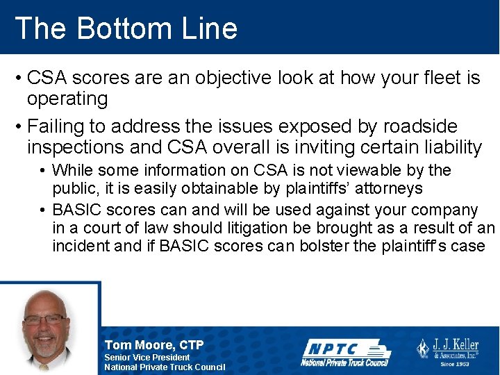 The Bottom Line • CSA scores are an objective look at how your fleet