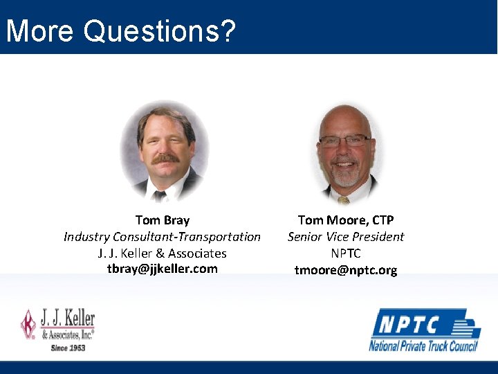 More Questions? Tom Bray Industry Consultant-Transportation J. J. Keller & Associates tbray@jjkeller. com Tom