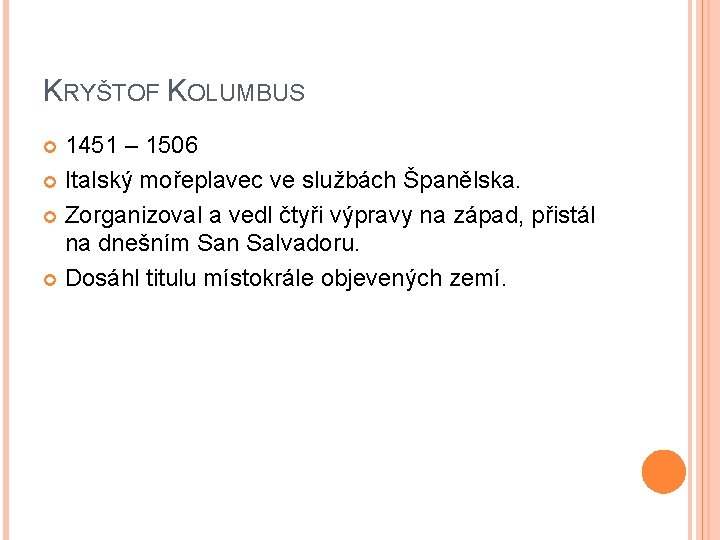 KRYŠTOF KOLUMBUS 1451 – 1506 Italský mořeplavec ve službách Španělska. Zorganizoval a vedl čtyři KRYŠTOF KOLUMBUS 1451 – 1506 Italský mořeplavec ve službách Španělska. Zorganizoval a vedl čtyři