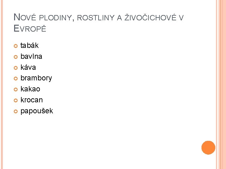 NOVÉ PLODINY, ROSTLINY A ŽIVOČICHOVÉ V EVROPĚ tabák bavlna káva brambory kakao krocan papoušek NOVÉ PLODINY, ROSTLINY A ŽIVOČICHOVÉ V EVROPĚ tabák bavlna káva brambory kakao krocan papoušek