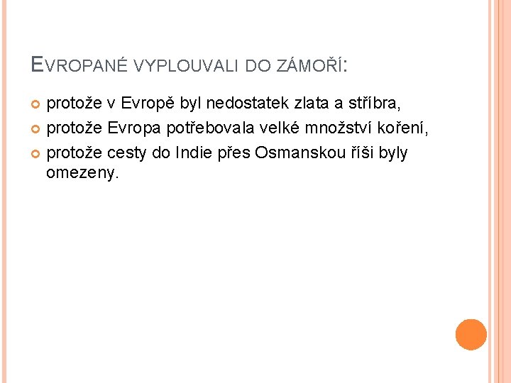 EVROPANÉ VYPLOUVALI DO ZÁMOŘÍ: protože v Evropě byl nedostatek zlata a stříbra, protože Evropa EVROPANÉ VYPLOUVALI DO ZÁMOŘÍ: protože v Evropě byl nedostatek zlata a stříbra, protože Evropa