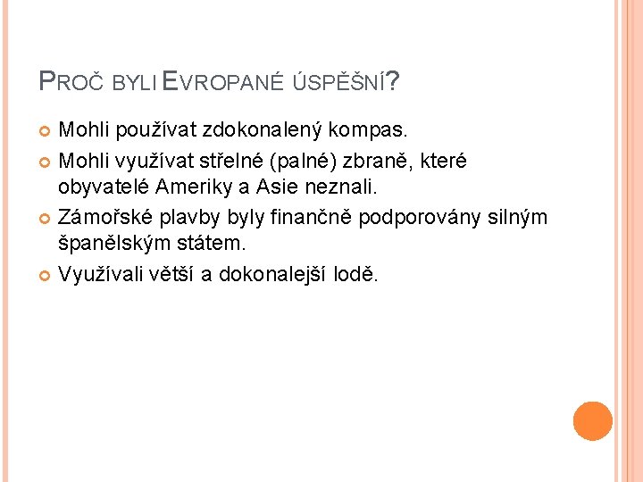 PROČ BYLI EVROPANÉ ÚSPĚŠNÍ? Mohli používat zdokonalený kompas. Mohli využívat střelné (palné) zbraně, které PROČ BYLI EVROPANÉ ÚSPĚŠNÍ? Mohli používat zdokonalený kompas. Mohli využívat střelné (palné) zbraně, které