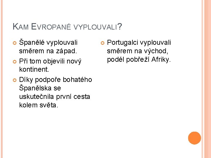 KAM EVROPANÉ VYPLOUVALI? Španělé vyplouvali směrem na západ. Při tom objevili nový kontinent. Díky KAM EVROPANÉ VYPLOUVALI? Španělé vyplouvali směrem na západ. Při tom objevili nový kontinent. Díky