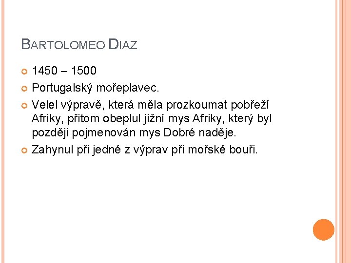 BARTOLOMEO DIAZ 1450 – 1500 Portugalský mořeplavec. Velel výpravě, která měla prozkoumat pobřeží Afriky, BARTOLOMEO DIAZ 1450 – 1500 Portugalský mořeplavec. Velel výpravě, která měla prozkoumat pobřeží Afriky,