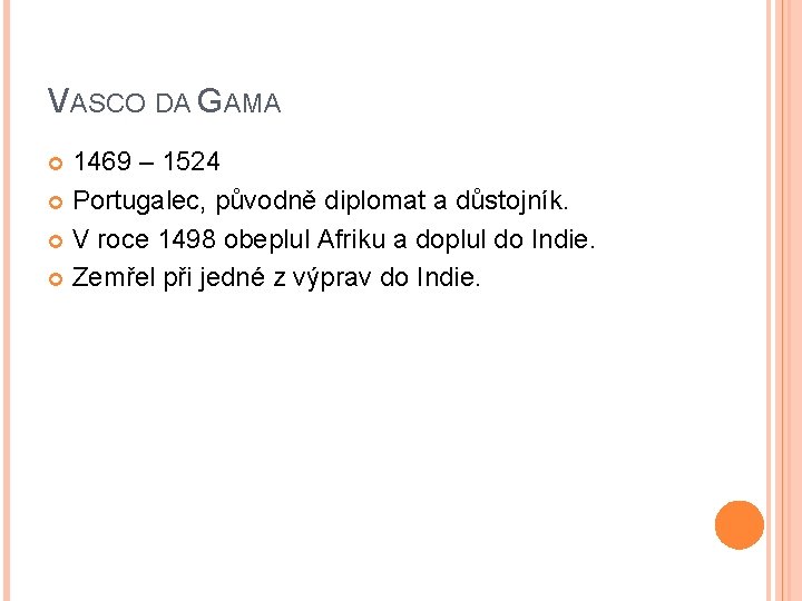 VASCO DA GAMA 1469 – 1524 Portugalec, původně diplomat a důstojník. V roce 1498 VASCO DA GAMA 1469 – 1524 Portugalec, původně diplomat a důstojník. V roce 1498