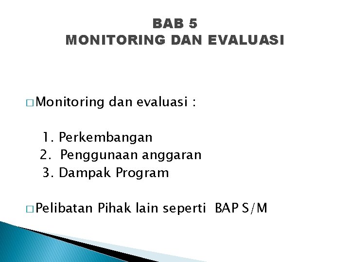 BAB 5 MONITORING DAN EVALUASI � Monitoring dan evaluasi : 1. Perkembangan 2. Penggunaan