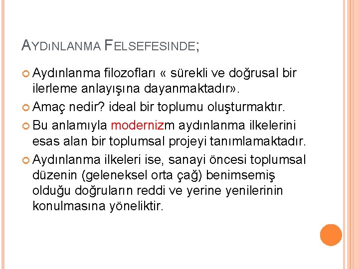 AYDıNLANMA FELSEFESINDE; Aydınlanma filozofları « sürekli ve doğrusal bir ilerleme anlayışına dayanmaktadır» . Amaç