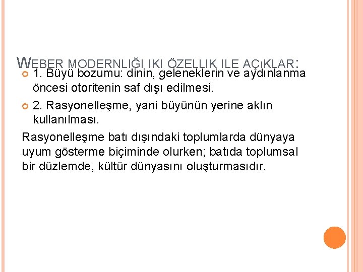 WEBER MODERNLIĞI IKI ÖZELLIK ILE AÇıKLAR: 1. Büyü bozumu: dinin, geleneklerin ve aydınlanma öncesi