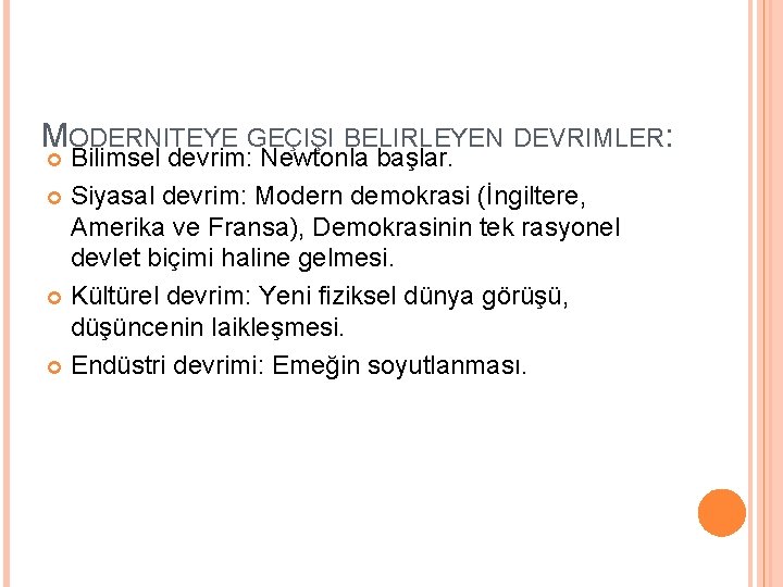 MODERNITEYE GEÇIŞI BELIRLEYEN DEVRIMLER: Bilimsel devrim: Newtonla başlar. Siyasal devrim: Modern demokrasi (İngiltere, Amerika