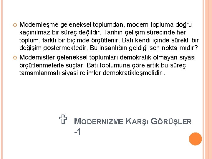  Modernleşme geleneksel toplumdan, modern topluma doğru kaçınılmaz bir süreç değildir. Tarihin gelişim sürecinde