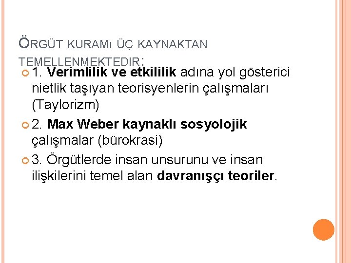 ÖRGÜT KURAMı ÜÇ KAYNAKTAN TEMELLENMEKTEDIR: 1. Verimlilik ve etkililik adına yol gösterici nietlik taşıyan