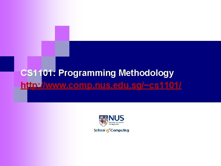 CS 1101: Programming Methodology http: //www. comp. nus. edu. sg/~cs 1101/ CS 1101: Programming Methodology http: //www. comp. nus. edu. sg/~cs 1101/