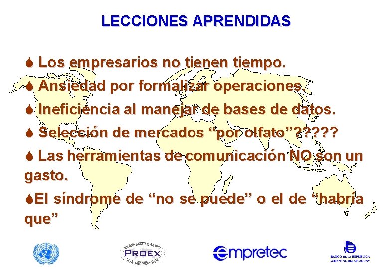 LECCIONES APRENDIDAS S Los empresarios no tienen tiempo. S Ansiedad por formalizar operaciones. S