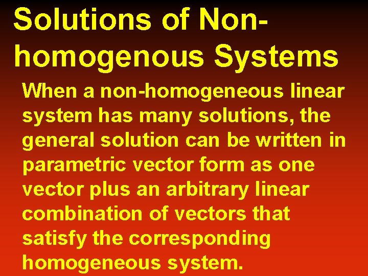 Solutions of Nonhomogenous Systems When a non-homogeneous linear system has many solutions, the general