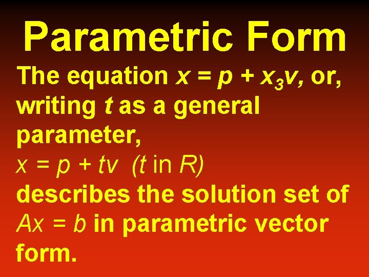 Parametric Form The equation x = p + x 3 v, or, writing t