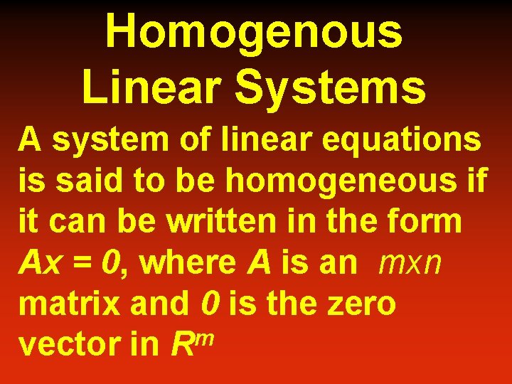 Homogenous Linear Systems A system of linear equations is said to be homogeneous if