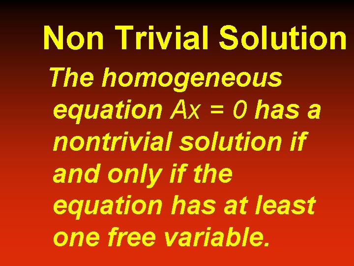 Non Trivial Solution The homogeneous equation Ax = 0 has a nontrivial solution if