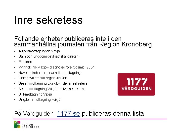 Inre sekretess Följande enheter publiceras inte i den sammanhållna journalen från Region Kronoberg •