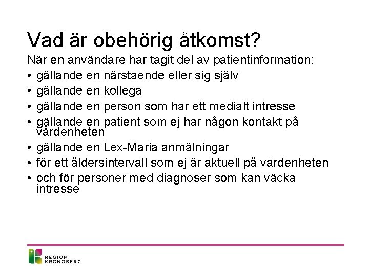 Vad är obehörig åtkomst? När en användare har tagit del av patientinformation: • gällande