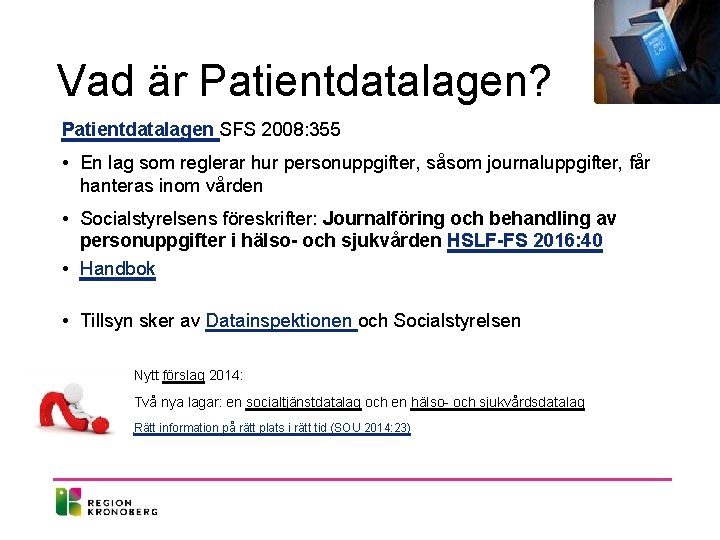 Vad är Patientdatalagen? Patientdatalagen SFS 2008: 355 • En lag som reglerar hur personuppgifter,