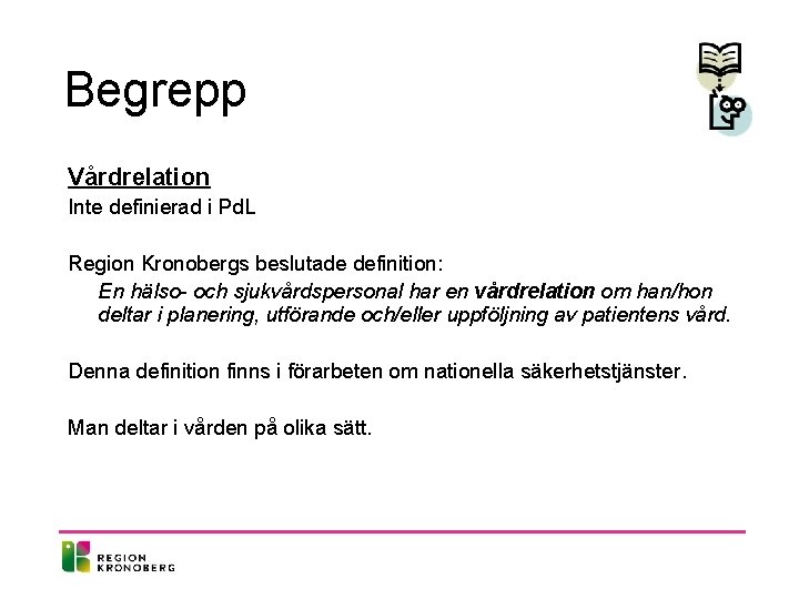 Begrepp Vårdrelation Inte definierad i Pd. L Region Kronobergs beslutade definition: En hälso- och