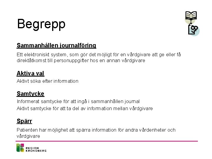 Begrepp Sammanhållen journalföring Ett elektroniskt system, som gör det möjligt för en vårdgivare att