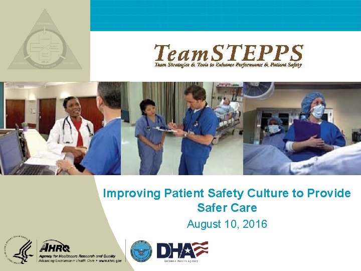 Improving Patient Safety Culture to Provide Safer Care August 10, 2016 