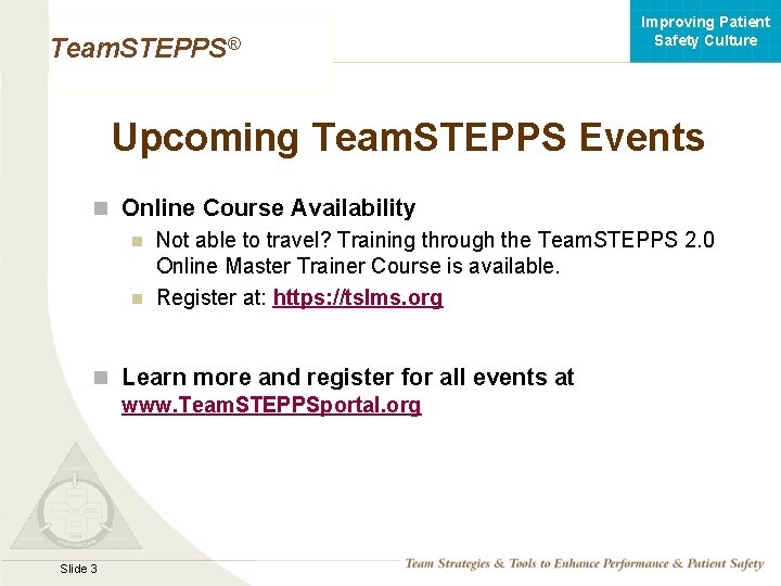 Improving Patient Safety Culture Team. STEPPS® Upcoming Team. STEPPS Events n Online Course Availability