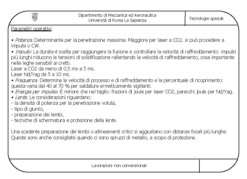 Dipartimento di Meccanica ed Aeronautica Università di Roma La Sapienza Tecnologie speciali Parametri operativi: