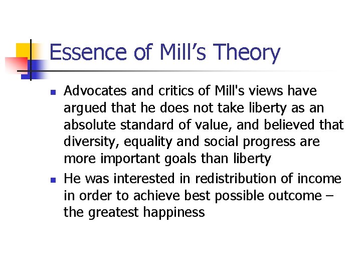 Essence of Mill’s Theory n n Advocates and critics of Mill's views have argued