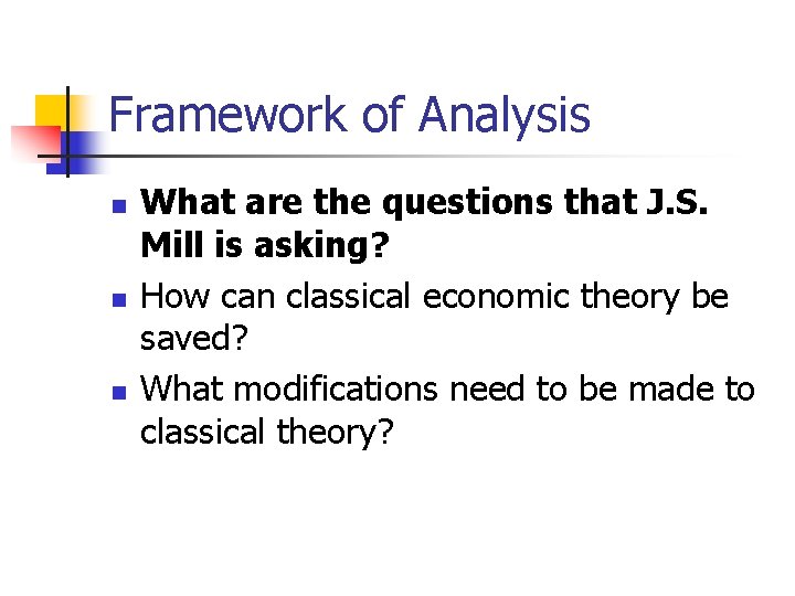 Framework of Analysis n n n What are the questions that J. S. Mill