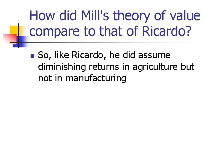 How did Mill's theory of value compare to that of Ricardo? n So, like