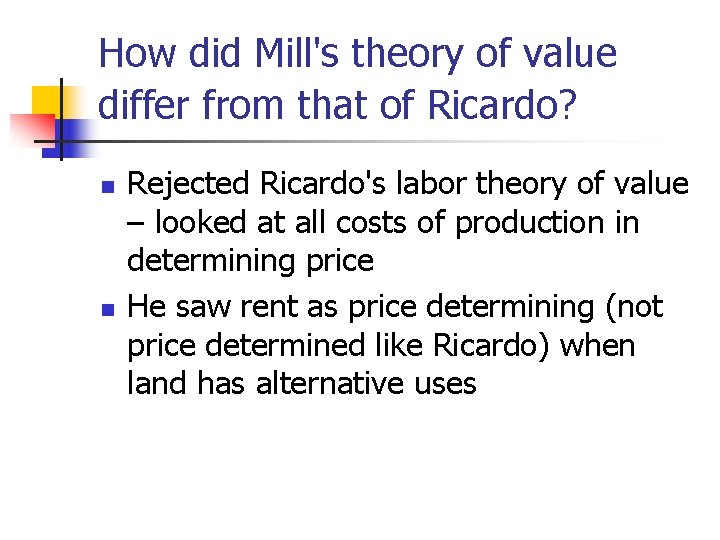 How did Mill's theory of value differ from that of Ricardo? n n Rejected