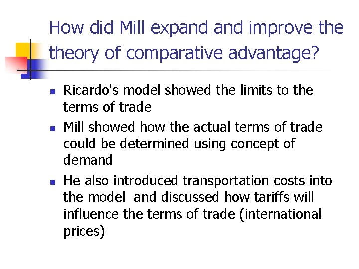 How did Mill expand improve theory of comparative advantage? n n n Ricardo's model