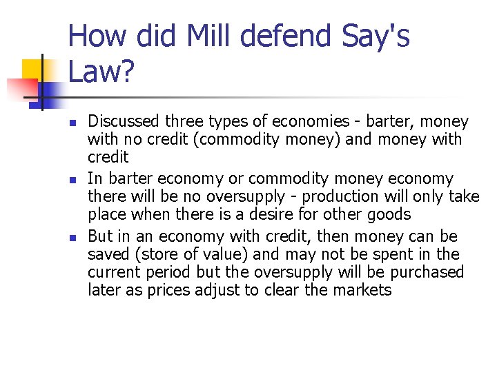 How did Mill defend Say's Law? n n n Discussed three types of economies