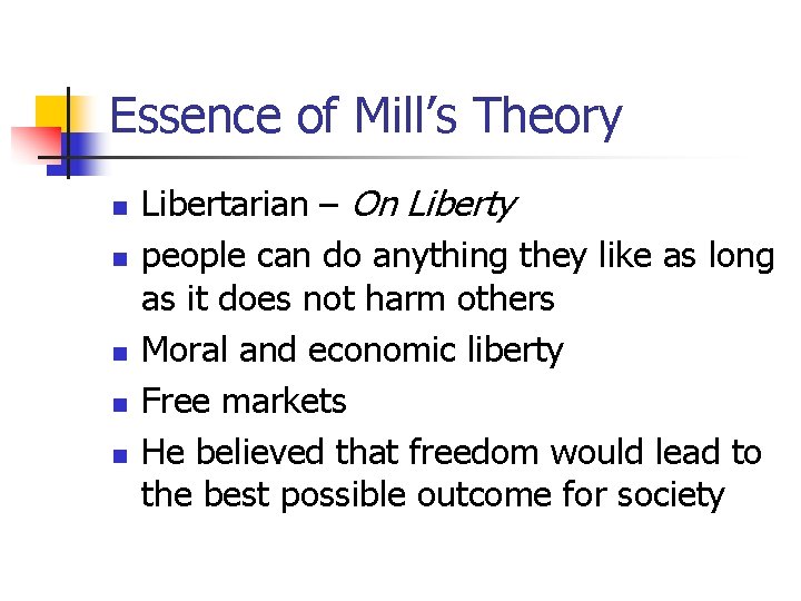 Essence of Mill’s Theory n n n Libertarian – On Liberty people can do