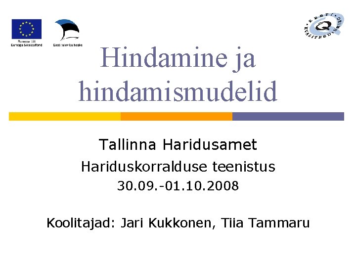 Hindamine ja hindamismudelid Tallinna Haridusamet Hariduskorralduse teenistus 30. 09. -01. 10. 2008 Koolitajad: Jari Hindamine ja hindamismudelid Tallinna Haridusamet Hariduskorralduse teenistus 30. 09. -01. 10. 2008 Koolitajad: Jari