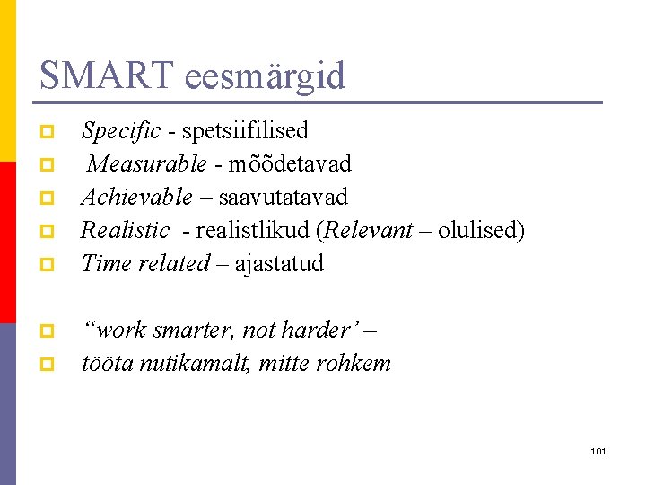 SMART eesmärgid p p p p Specific - spetsiifilised Measurable - mõõdetavad Achievable –