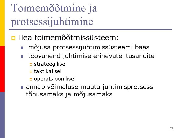 Toimemõõtmine ja protsessijuhtimine p Hea toimemõõtmissüsteem: n n mõjusa protsessijuhtimissüsteemi baas töövahend juhtimise erinevatel