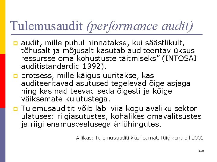 Tulemusaudit (performance audit) p p p audit, mille puhul hinnatakse, kui säästlikult, tõhusalt ja